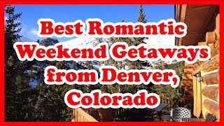 5 Best Romantic Weekend Getaways from Denver, Colorado |  Love is Vacation