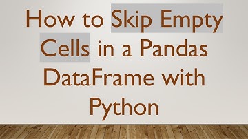 How to Skip Empty Cells in a Pandas DataFrame with Python