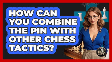 How Can You Combine The Pin With Other Chess Tactics? - The Chess Codex