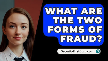 What Are The Two Forms Of Fraud? - SecurityFirstCorp.com