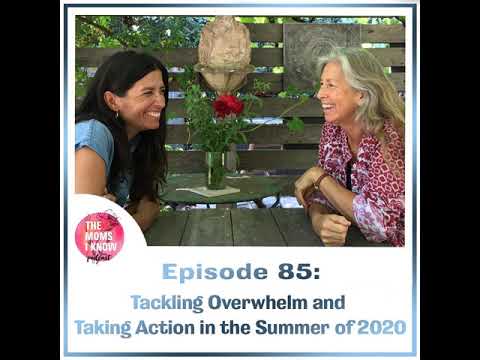 Tackling Overwhelm and Taking Action in the Summer of 2020 | Episode 85