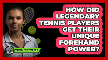 How Did Legendary Tennis Players Get Their Unique Forehand Power? - The Racket Xpert