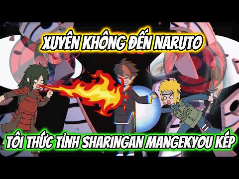 Xuyên Không Đến Naruto Tôi Thức Tỉnh Sharingan Mangekyou Kép | Full 1-20 | HH Xuyên Không