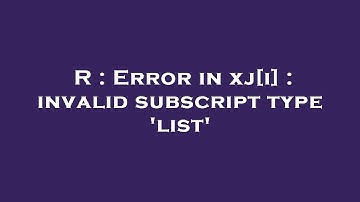 R : Error in xj[i] : invalid subscript type 