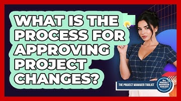 What Is The Process For Approving Project Changes?