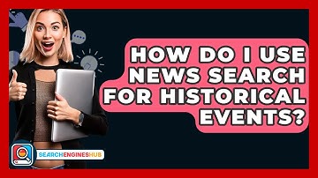 How Do I Use News Search For Historical Events? - SearchEnginesHub.com