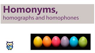 Homonyms, homographs and homophones