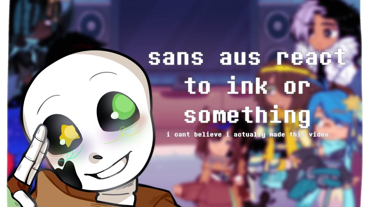 Sans AUs react to… [Ink!Sans] | use 2X |