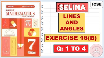 LINES AND ANGLES , EXERCISE 16(B)   QUESTIONS 1 TO 4,  CONCISE MATHEMATICS
