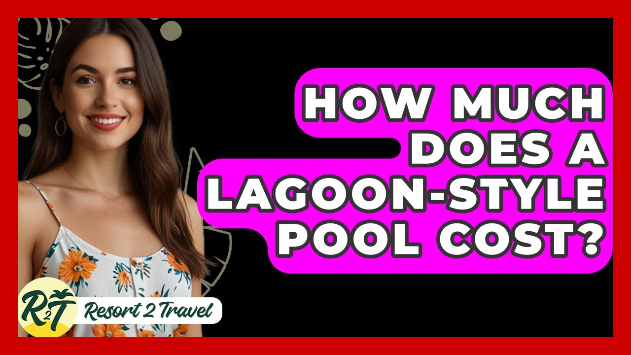 How Much Does A Lagoon-style Pool Cost? - Resort 2 Travel