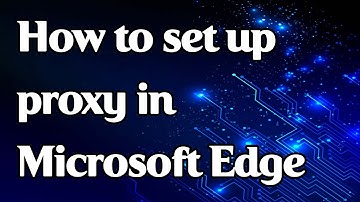 Proxy settings in Microsoft Edge