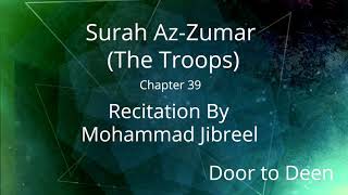 Surah Az-Zumar (The Troops) Mohammad Jibreel  Quran Recitation