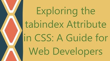Exploring the tabindex Attribute in CSS: A Guide for Web Developers