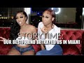 STORYTIME: MY BESTFRIEND SET US UP AND BETRAYED US IN MIAMI | ft. @ChelseaNicoleW