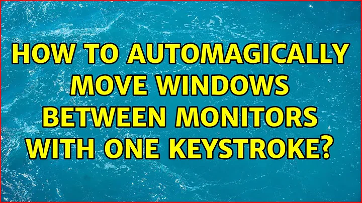 How to automagically move windows between monitors with one keystroke? (4 Solutions!!)