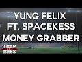 Yung felix ft spacekees  money grabber premiere