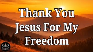 Lord Jesus, Thank You for Freedom - Powerful Morning Prayer to Start Your Day (Feel God’s Presence!)
