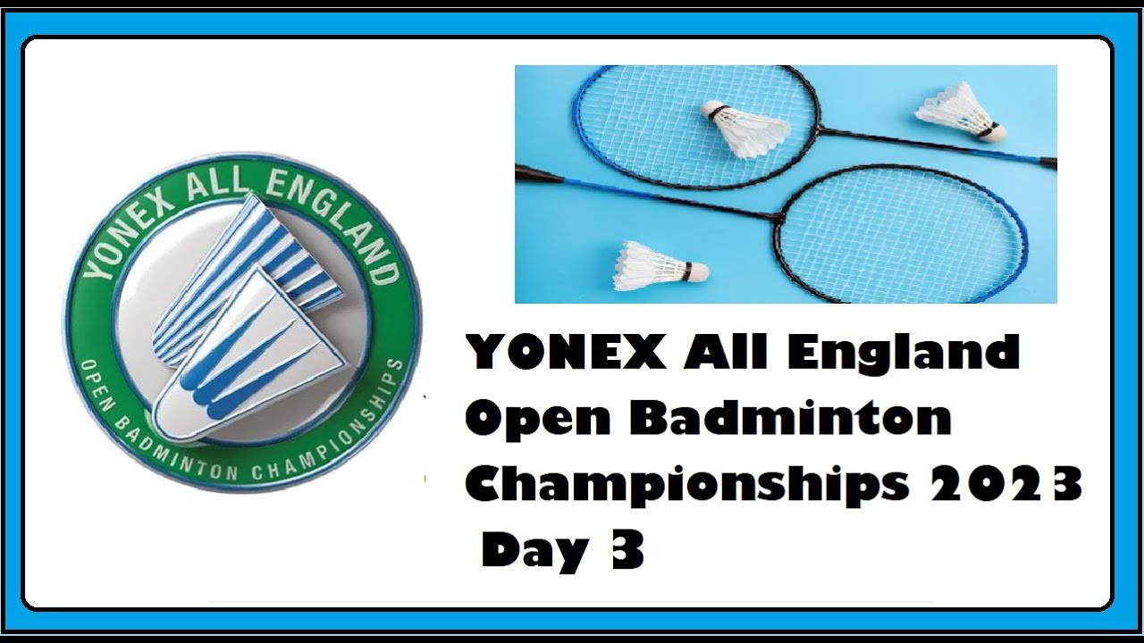 Results for Day 3 YONEX All England Open Badminton Championships 2023