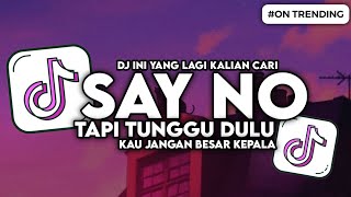 DJ SAY NO TAPI TUNGGU DULU KAU JANGAN BESAR KEPALA SLOW BASS FYP VIRAL TIKTOK