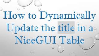 How to Dynamically Update the title in a NiceGUI Table