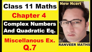 Class 11 Maths Ch 4 Miscell.Ex.Q.7| Complex Numbers and Quadratic Equations | Ncert | Ranveer Maths
