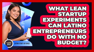What Lean Startup Experiments Can Latino Entrepreneurs Do With No Budget? - Latino Start Up Space