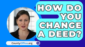 How Do You Change a Deed? - CountyOffice.org