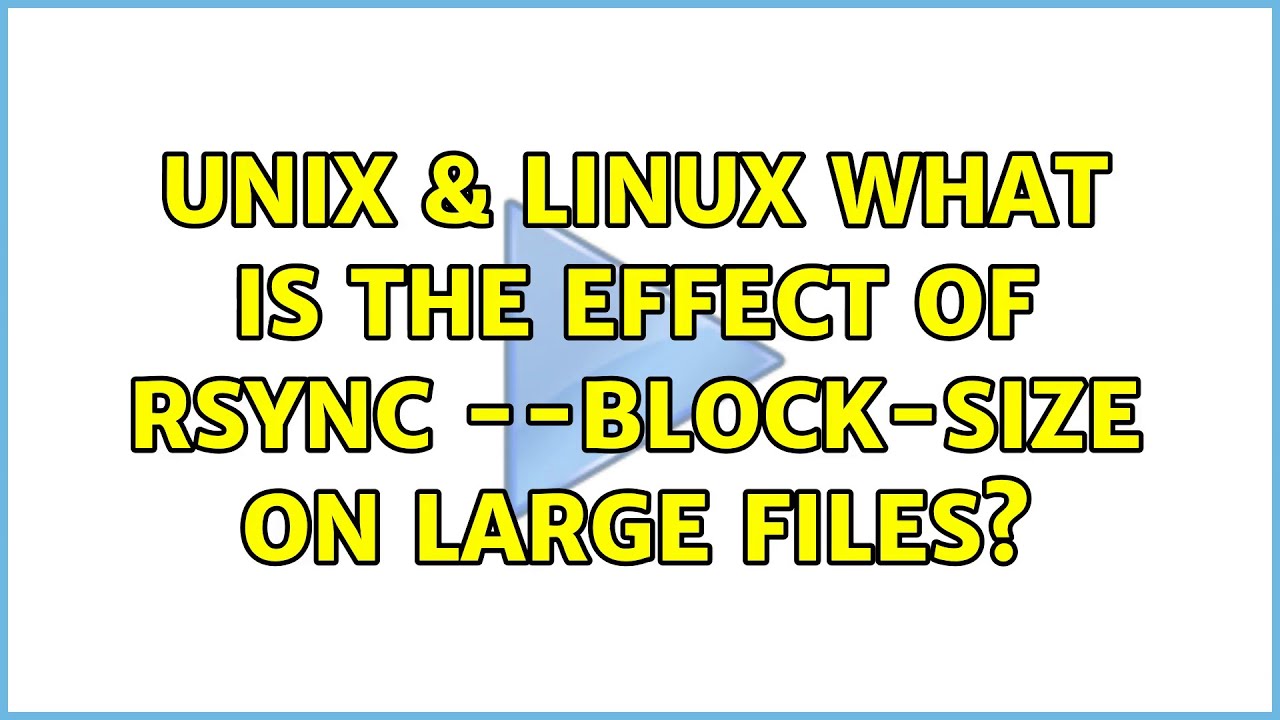 Unix & Linux What is the effect of rsync blocksize on large files? YouTube