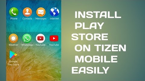install Playstore on Tizen mobile samsung Z1 Z2 Z3 Z4