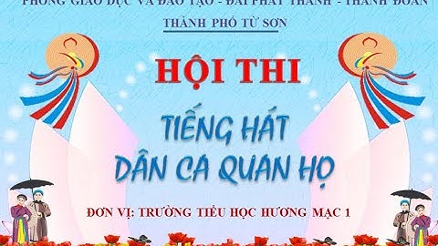 Hội Thi Tiếng hát Dân ca Quan họ Bắc Ninh  TP Từ Sơn - Đơn vị trường Tiểu Học Hương Mạc 1