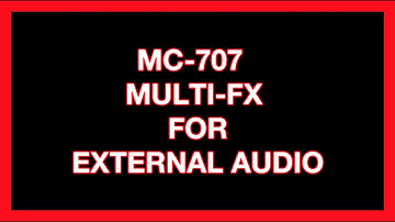 MC-707 MULTI-FX FOR EXTERNAL AUDIO