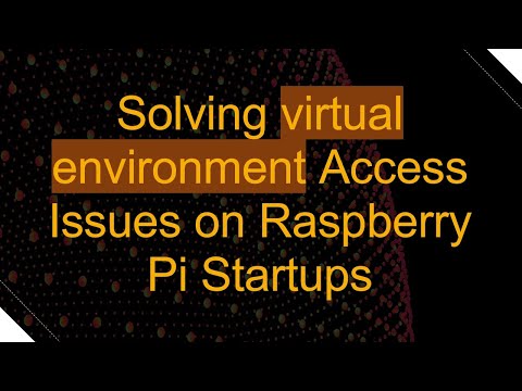 Solving virtual environment Access Issues on Raspberry Pi Startups
