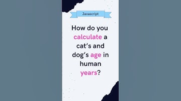 How do you calculate a cat’s and dog’s age in human years?  #javascript