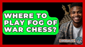 Where To Play Fog Of War Chess? - The Board Game Xpert