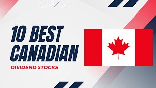 10 Best Canadian Dividend Stocks For 2024