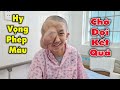 #893 Hồi Hộp Chờ Đợi Kết Quả Phẫu Thuật Của Em Sơn - Cầu Nguyện Phép Màu Đến Với Em.