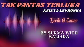 Video thumbnail of "KEISYA LEVRONKA - TAK PANTAS TERLUKA II (Lirik) Cover By SUKMA with SALIARA"