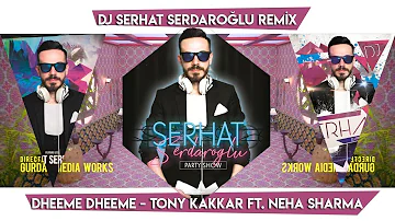 Dheeme Dheeme - Tony Kakkar ft. Neha Sharma | DJ SERHAT SERDAROĞLU REMİX