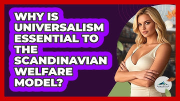 Why Is Universalism Essential To The Scandinavian Welfare Model? - Unmapping Scandinavia