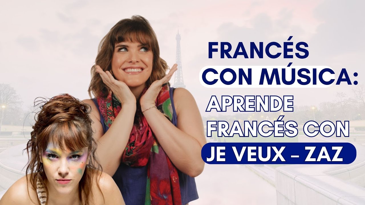Francés con Música: aprende francés con Je veux - ZAZ