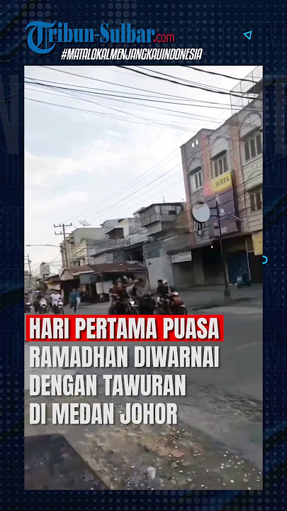 Hari Pertama Puasa Ramadhan Diwarnai Dengan Tawuran Di Medan Johor