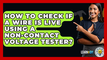 How To Check If A Wire Is Live Using A Non-Contact Voltage Tester? - LearnToDIY360.com