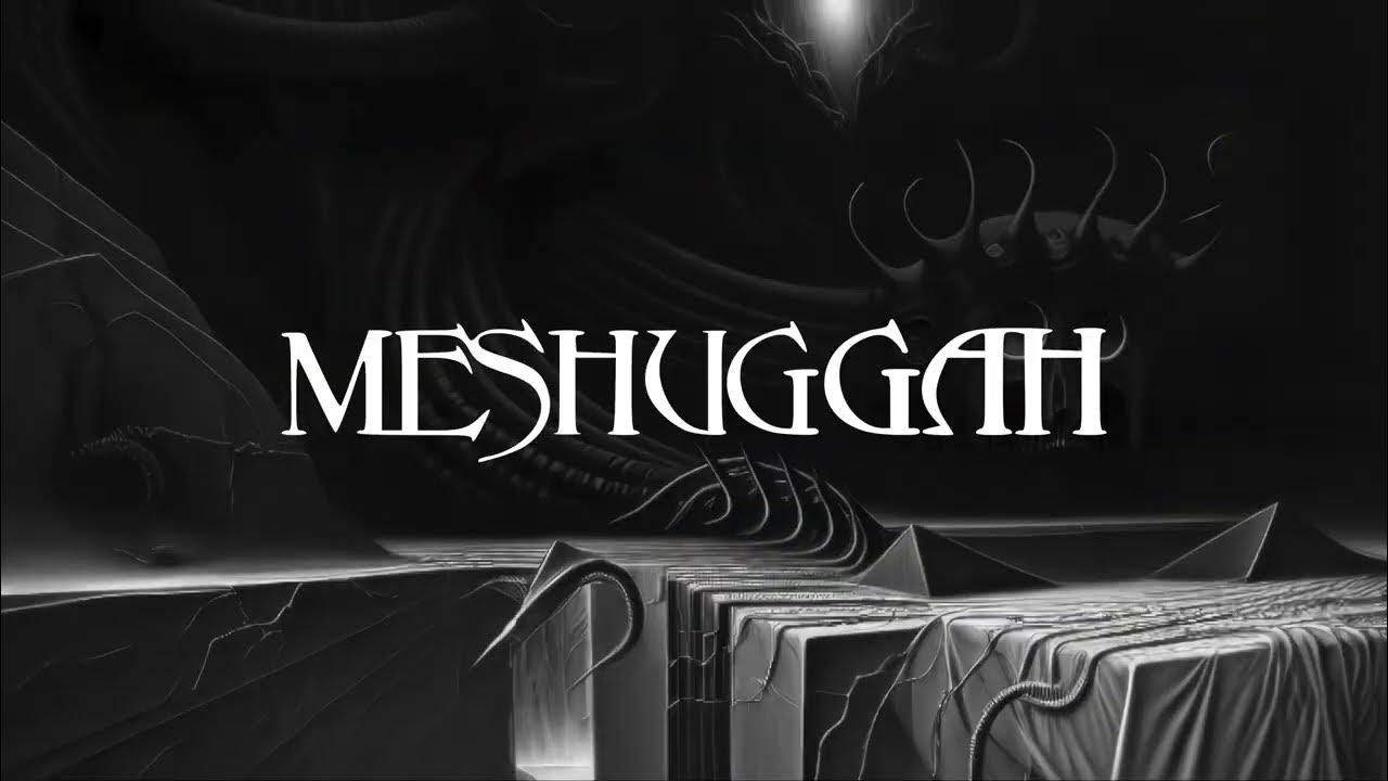 They move below. Meshuggah. meshuggah they move below.