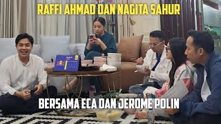 RAFFI AHMAD DAN NAGITA SAHUR BERSAMA ECA DAN JEROME POLIN