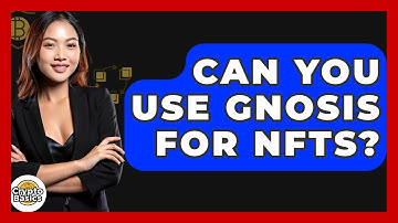 Can You Use Gnosis For NFTs? - CryptoBasics360.com
