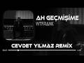 WTFrank Ahh Geçmişime Küle Döndüm Resmimize En Derine Cevdet Yılmaz Remix