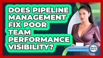 Does Pipeline Management Fix Poor Team Performance Visibility? - Sales Pro Blueprint