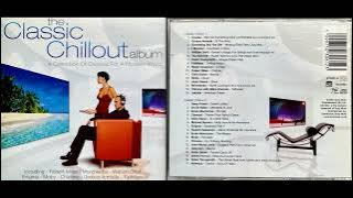 The Classic Chillout Album (Disc 1) (2001) (Electronica Chillout Mix Album) [HQ]