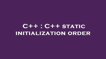 C++ : C++ static initialization order