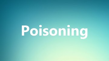 Poisoning - Medical Definition and Pronunciation